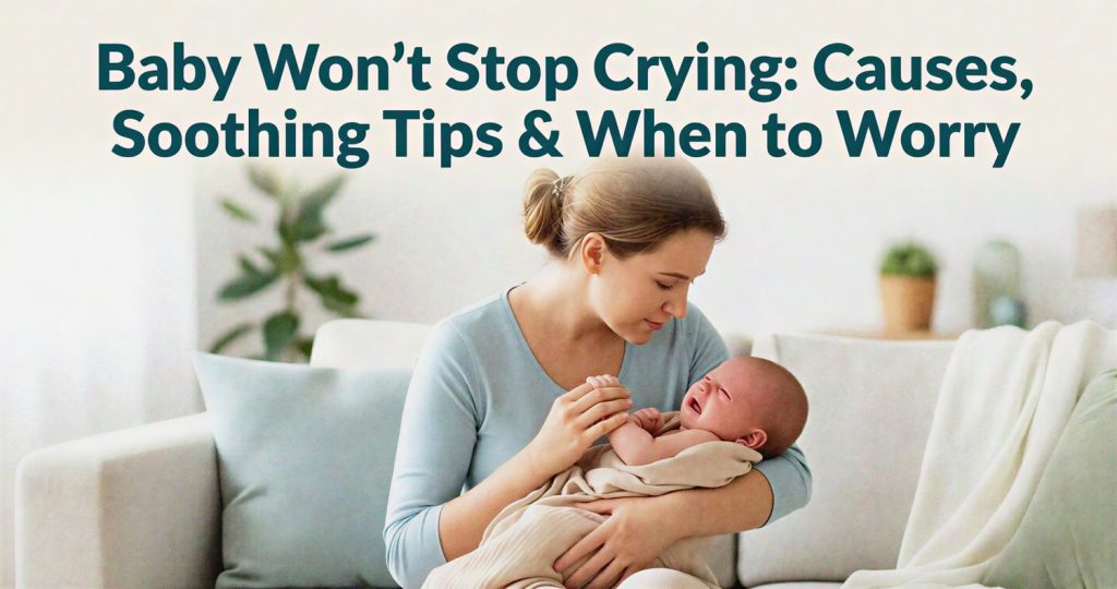 Learn why babies cry nonstop, how to soothe them safely, and when to seek medical help in this nurse guide for parents.